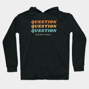 Question Everything! Hoodie